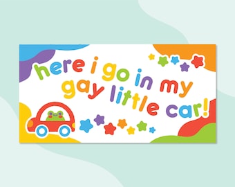 Here I Go In My Little Gay Car Bumper Sticker