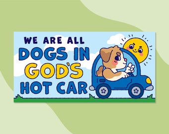 We Are All Dogs In God's Hot Car Bumper Sticker