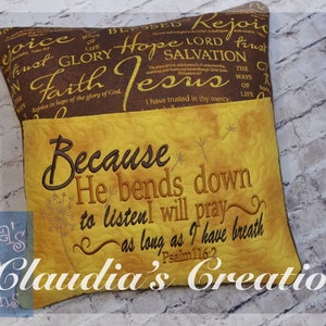 May include: A yellow and brown pillow with the text "Because He bends down to listen I will pray as long as I have breath Psalm 116:2" embroidered on it.