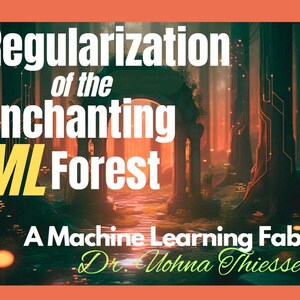 Könnte beinhalten: Ein Bild mit orangefarbenem Rand, das den Titel "Regularization of the Enchanting ML Forest" in Weiß und Gelb zeigt. Darunter steht "A Machine Learning Fable" und der Name des Autors, Dr. Mohnna Thiessen, in Grün.