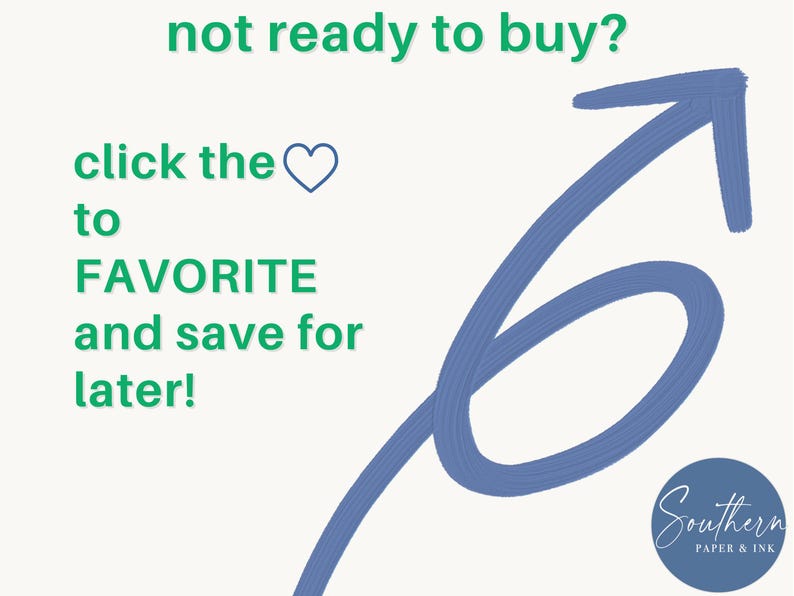 May include: A graphic with green text that reads not ready to buy? click the heart icon to FAVORITE and save for later! A large blue hand-drawn arrow points toward the top right corner. A blue circular logo reads Southern PAPER & INK.