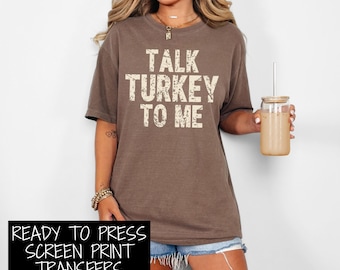 READY TO PRESS Screen Print Transfer | Talk Turkey to Me Screen Print Transfer | Thanksgiving Screen Print Transfers | Friendsgiving