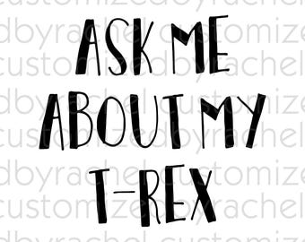 Ask Me About My T-Rex SVG Files