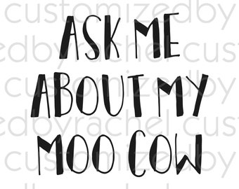 Ask Me About My Moo Cow SVG Files