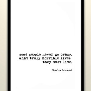 Charles Bukowski go crazy quote — b/w print | inspirational |