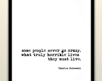 Charles Bukowski go crazy quote — b/w print | inspirational |