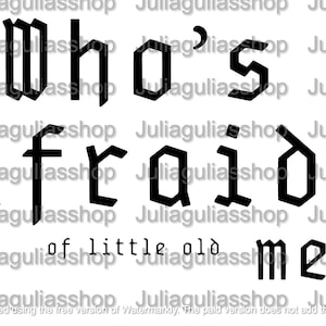 Peut inclure: Graphique noir et blanc avec le texte "Who's afraid of little old me?" dans une police gothique.