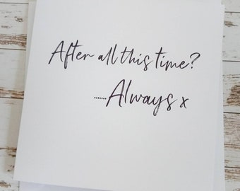 Handmade "After all this time? Always x" card - love, valentines, anniversary