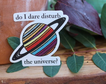 Do I dare disturb the universe sticker - Phone Sticker - laptop sticker - Water Bottle Sticker - Bumper Sticker - Waterproof Vinyl Decal