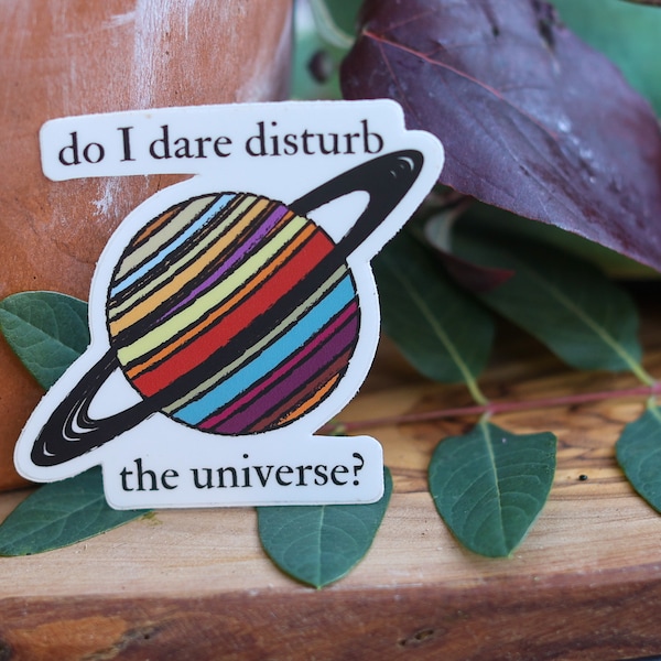 Do I dare disturb the universe sticker - Phone Sticker - laptop sticker - Water Bottle Sticker - Bumper Sticker - Waterproof Vinyl Decal