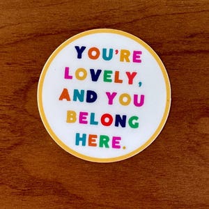 You’re lovely and you belong here sticker - Mental Health Sticker - Weatherproof Sticker - Laptop Sticker - Waterproof Vinyl Sticker
