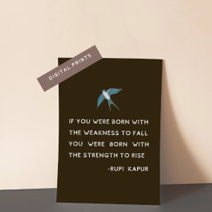 Peut inclure: Une citation imprimable en noir et blanc avec une illustration d'un oiseau bleu. La citation dit "Si vous êtes né avec la faiblesse de tomber, vous êtes né avec la force de vous relever -Rupi Kaur".