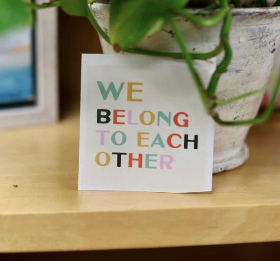 We Belong to Each Other Sticker – Mental Health Vinyl Sticker with Translucent Finish for Laptop Water Bottle Journal Therapist Gift