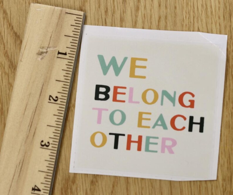 We Belong to Each Other Sticker – Mental Health Vinyl Sticker with Translucent Finish for Laptop Water Bottle Journal Therapist Gift image 4