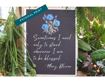 Mary Oliver Poetry Print - “Sometimes I need only to stand wherever I am to be blessed” - Mary Oliver Inspirational Quote Art Print