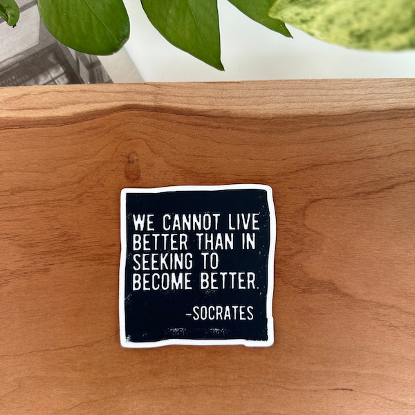 Socrates Quote Sticker - "We Cannot Live Better Than in Seeking to Become Better" - Inspirational Motivational Philosophy Quote Sticker
