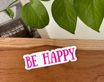 Be Happy Sticker - MacBook stickers - laptop stickers - Waterbottle Stickers - Hydroflask stickers - Tumbler stickers - Inspirational Quotes