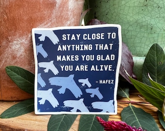 Hafiz Hafez Quote Sticker - Hafez Poem Sticker - ''Stay Close to Anything That Makes You Glad You Are Alive'' Inspirational quote Sticker