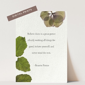 May include: A printable quote by Beatrix Potter, featuring a green leaf design. The quote reads: "Believe there is a great power silently working all things for good, behave yourself, and never mind the rest."