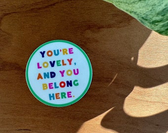 You're Lovely and You Belong Here sticker - Mental Health Sticker - You Belong Sticker - Vinyl Sticker - Waterproof Sticker, Circle Stickers