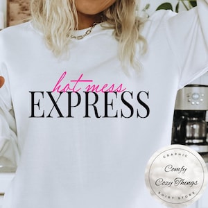 Hot Mess Express, Hot Mess, Chemise Hot Mess Express, Chemise pour femme, T-shirt pour femme, Idée cadeau femme, Chemise, Chemise tendance femme