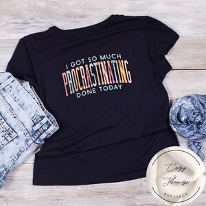 Procrastinating, Procrastinating Shirt, Funny, Funny Shirt, Procrastination, Procrastination Shirt, Humor, humorous shirt, Shirt for Her