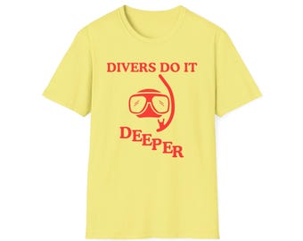 Divers do it deeper shirt - Unisex Softstyle T-Shirt funny Scuba Diving Scuba Diver Snorkle snorkeling inspired tshirt