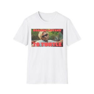 Nobody Listens to Turtle shirt - Unisex Softstyle T-Shirt funny north shore 80s 80&#39;s 1980 Rick Kane movie inspired tshirt