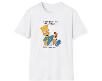 May include: White t-shirt with a cartoon Bart Simpson graphic holding a phone. The shirt includes the text "IF YOU DON'T LIKE MY ATTITUDE..." and "DIAL 1-800-EAT-SHIT".