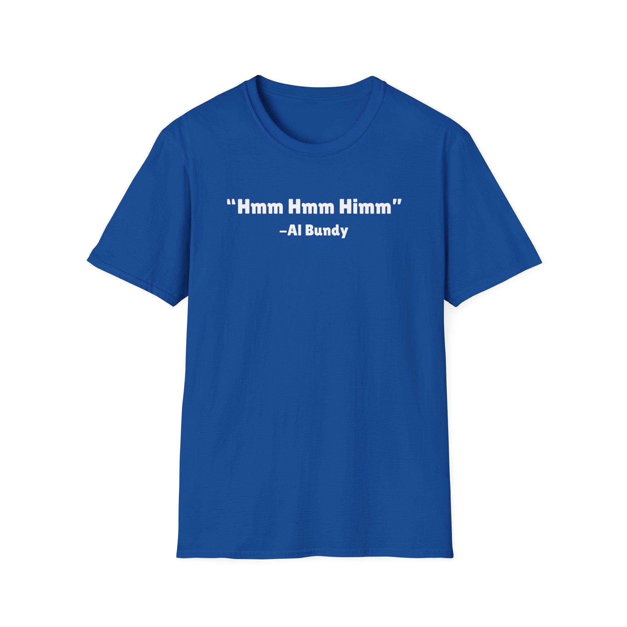 Al Bundy Hmm Hmm Him - Unisex Softstyle T-shirt Funny 90s Tv Show 