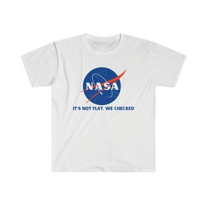 It's not flat, we checked shirt - Unisex Softstyle T-Shirt funny nasa flat earth tshirt