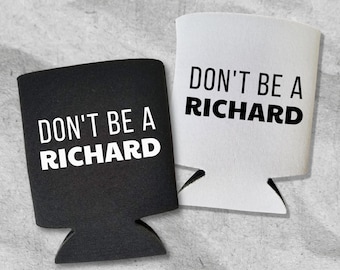 Funny Beer Can Cooler, Don't Be A Richard Can Coolie, Funny Coolies Drink Accessory, Beer Sleeves, Party Gift Favors
