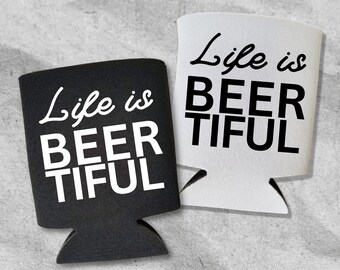 Funny Beer Can Cooler, Life Is BEERtiful, Funny Coolies, Drink Accessory for Cans, Beer Sleeves, Party Favor and Gift Ideas
