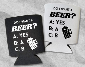 Funny Beer Can Cooler, Do I Want A Beer?, Funny Coolies Drink Accessory, Beer Sleeves, Party Favors and Gift Ideas
