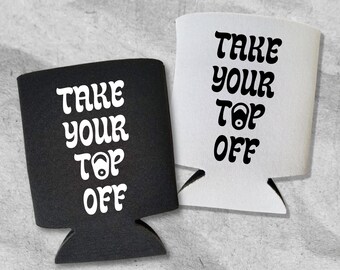 Funny Beer Can Cooler, Take Your Top Off, Funny Coolies, Drink Accessory for Cans, Beer Sleeves, Party Favor and Gift Ideas