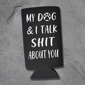 Funny Slim Can Cooler, My Dog & I Talk Shit About You Funny Spiked Seltzer Drink Accessory Gift Ideas, Skinny Coolie Drink Accessory Gift