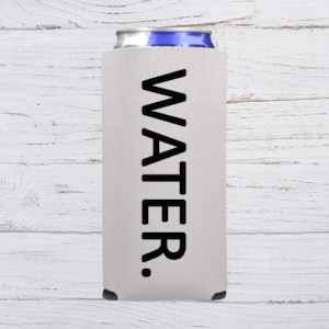 Funny Slim Can Cooler, WATER. Funny Spiked Seltzer Drink Accessory Gift Ideas, Skinny Coolie, Spiked Seltzer Coolie Drink Accessory Gift