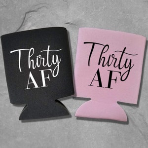 Thirty AF - Personalized Can Coolers, Birthday Can Coolers, Custom Gift, 30th Birthday Coolies w Multiple Color Options