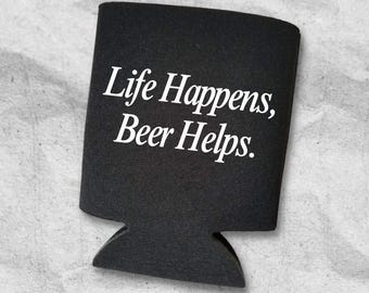 Funny Beer Can Cooler, Life Happens, Beer Helps, Funny Can Coolies, Drink Accessory, Beer Sleeves, Party and Gift Favors