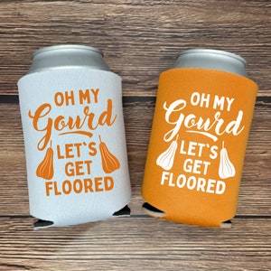 Fall Can Coolers, Oh My Gourd Let&#39;s Get Floored Coolies, Funny Gag Gift, Party Favors, Fully Customizable Beer Hugger