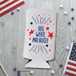 May include: White can cooler with red, white, and blue stars and the text "Red, White, and Booze".