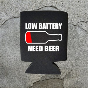 Funny Can Coolers, Low Battery Need Beer Coolies, Hilarious Gag Gift, Beer Drinking Present, Alcohol Gift, Beer Drink Accessory
