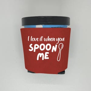 Ice Cream Pint Cooler, I Love It When You Spoon Me, Ice Cream Pint Sleeve, Funny Party Favor and Gift Ideas, Foam Holder for Ice Cream Lover