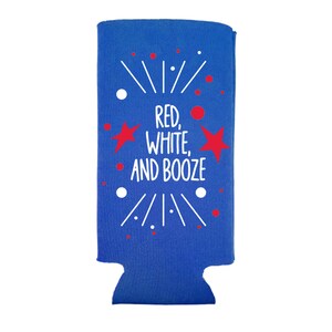 May include: Blue can cooler with a white design that says "Red, White, and Booze" with red stars and dots.