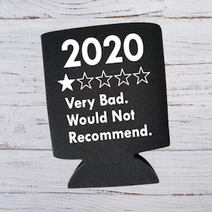 May include: Black and white can cooler with the year 2020 and a one-star rating. The text reads "Very Bad. Would Not Recommend."