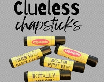 Clueless Chapsticks/ Clueless/ Custom Chapsticks/ Lip Balm