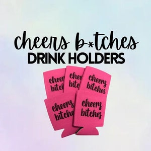 Cheers Bitches/ Can Holder/ Drink Holders/ Bachelorette/ Bachelorette Party/ Bachelorette Favors/ Birthday Favors/ Birthday Can Holder