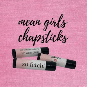 Mean Girls Lip Balm/ Chapstick/ Lip Gloss/ Mean Girls Theme/ That is so Fetch/ Party Favors/ Birthday Favors/ Lip Baum/ Not a regular Mom