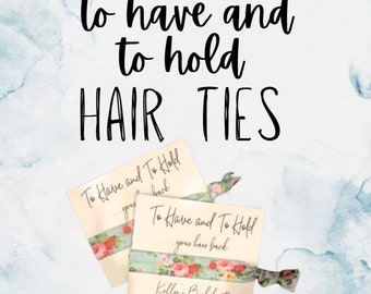 To Have and To Hold |  Bachelorette | Hair Tie Party Favors | Pony Tail Holders | Bachelorette Favors| Party Hair Ties| Creaseless Hair Ties