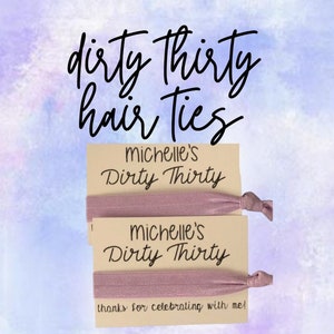 Dirty Thirty Party Favors /Birthday Party/Party Favors/30th Birthday/Elastic Hair Ties/Creaseless Hair Tie/Dirty Thirty Party/ Customize